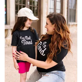 "I'm Not Tired" Mommy & Me Girls Tees